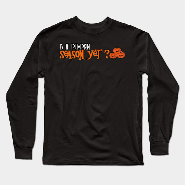 is it pumpkin season yet? Long Sleeve T-Shirt by moudzy